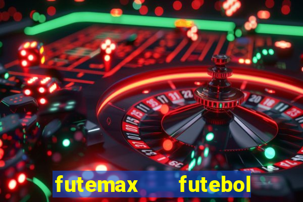 futemax   futebol ao vivo